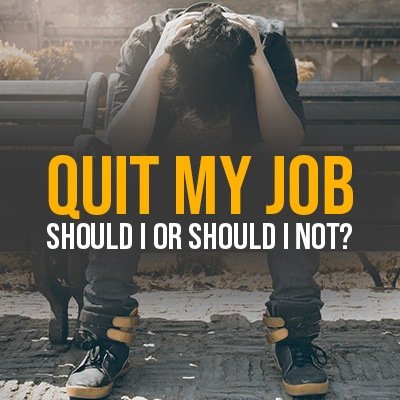 Should I quit my job